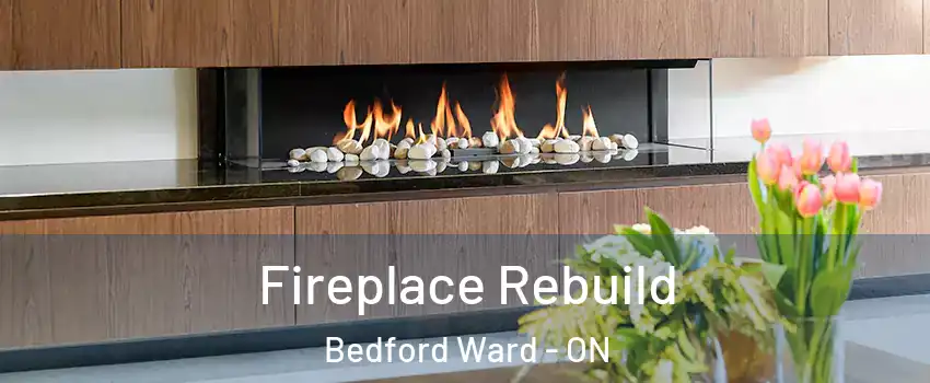  Fireplace Rebuild Bedford Ward - ON
