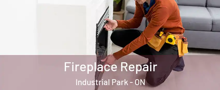  Fireplace Repair Industrial Park - ON