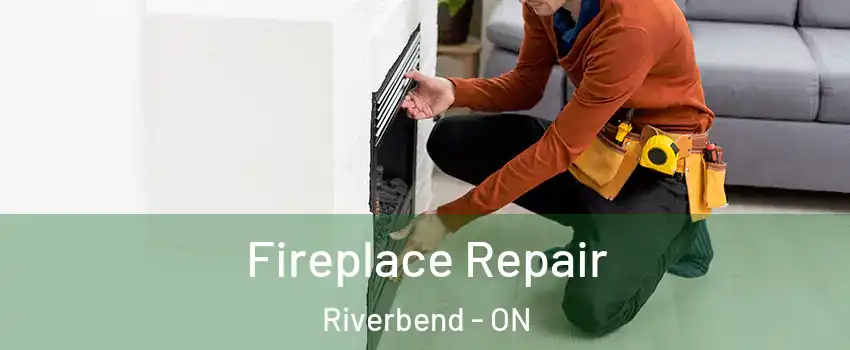  Fireplace Repair Riverbend - ON