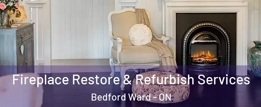  Fireplace Restore & Refurbish Services Bedford Ward - ON
