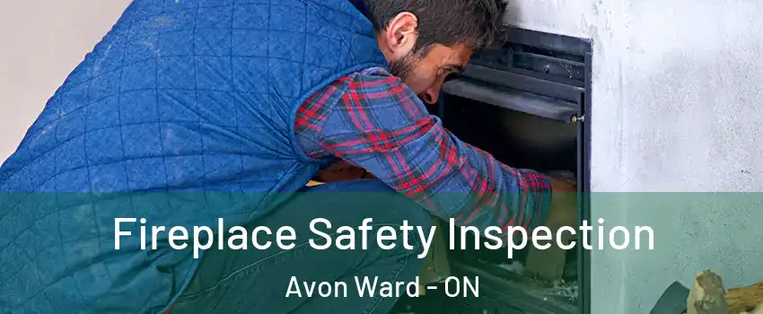  Fireplace Safety Inspection Avon Ward - ON