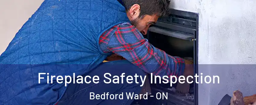  Fireplace Safety Inspection Bedford Ward - ON