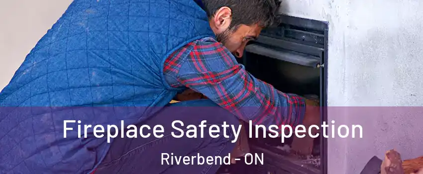  Fireplace Safety Inspection Riverbend - ON