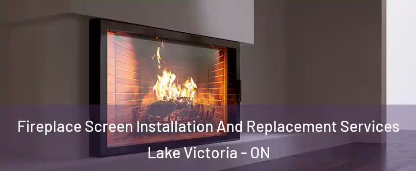  Fireplace Screen Installation And Replacement Services Lake Victoria - ON