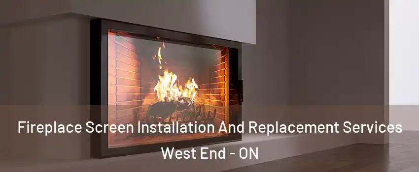  Fireplace Screen Installation And Replacement Services West End - ON