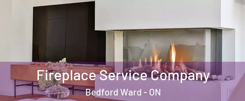  Fireplace Service Company Bedford Ward - ON