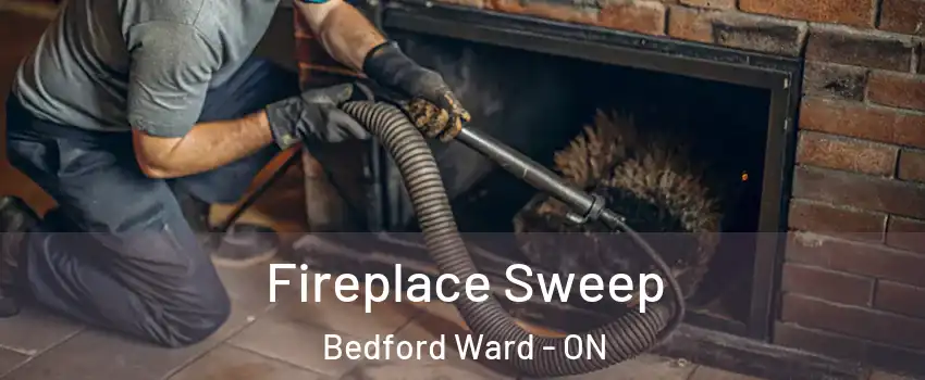  Fireplace Sweep Bedford Ward - ON