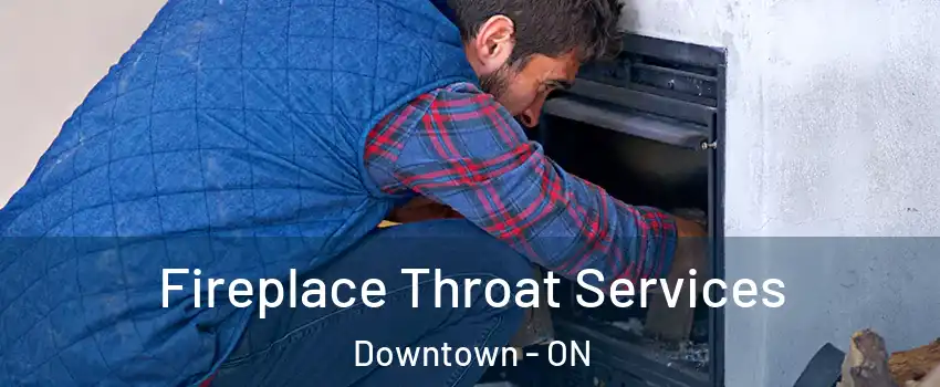  Fireplace Throat Services Downtown - ON