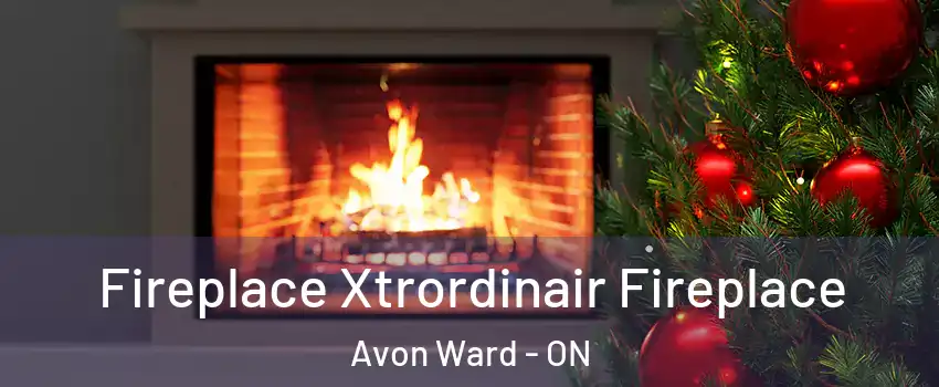  Fireplace Xtrordinair Fireplace Avon Ward - ON