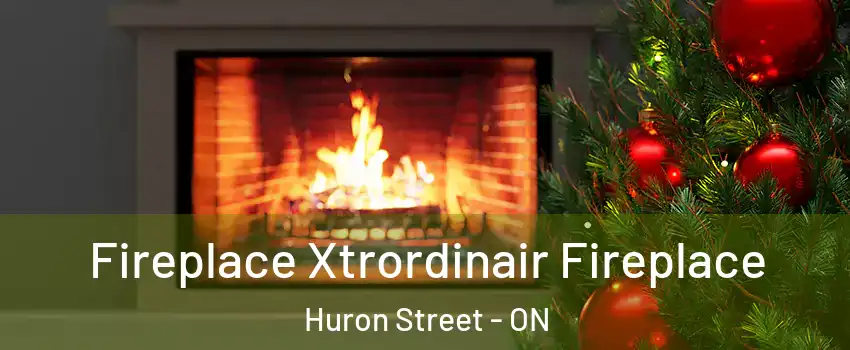  Fireplace Xtrordinair Fireplace Huron Street - ON