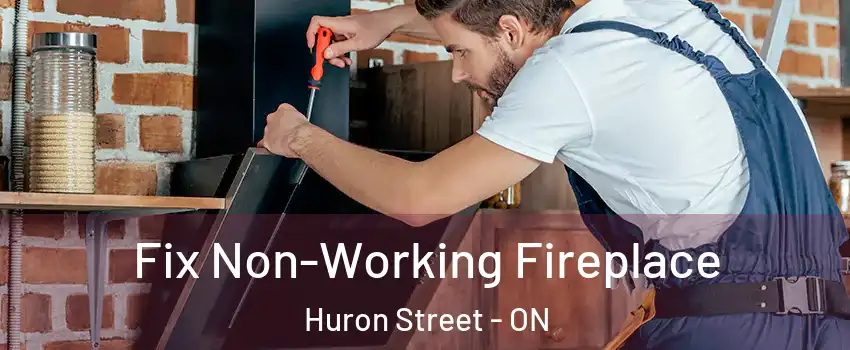  Fix Non-Working Fireplace Huron Street - ON