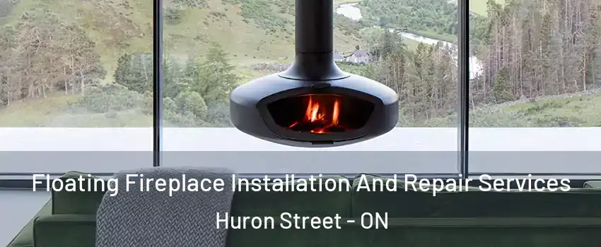  Floating Fireplace Installation And Repair Services Huron Street - ON