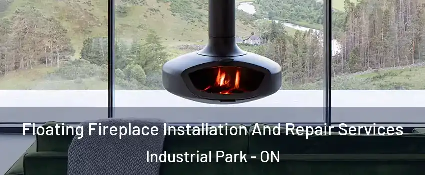  Floating Fireplace Installation And Repair Services Industrial Park - ON