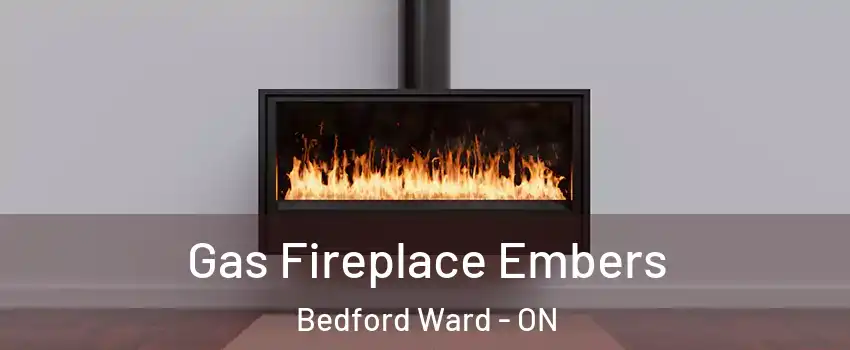  Gas Fireplace Embers Bedford Ward - ON