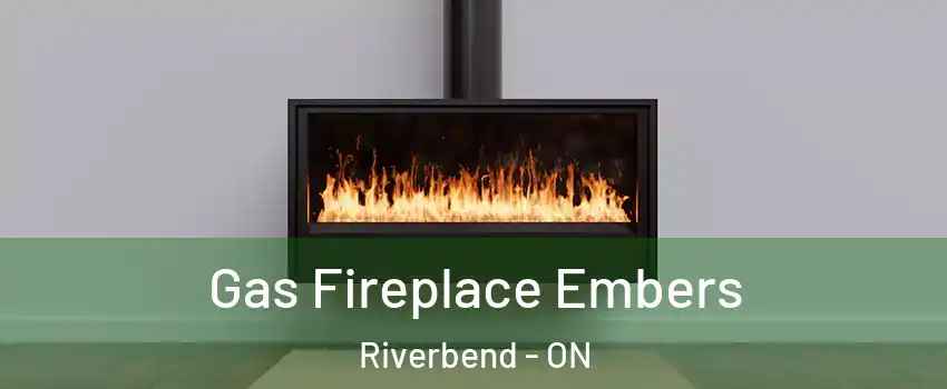  Gas Fireplace Embers Riverbend - ON