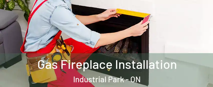  Gas Fireplace Installation Industrial Park - ON