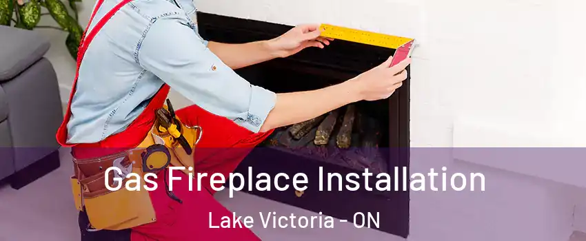  Gas Fireplace Installation Lake Victoria - ON