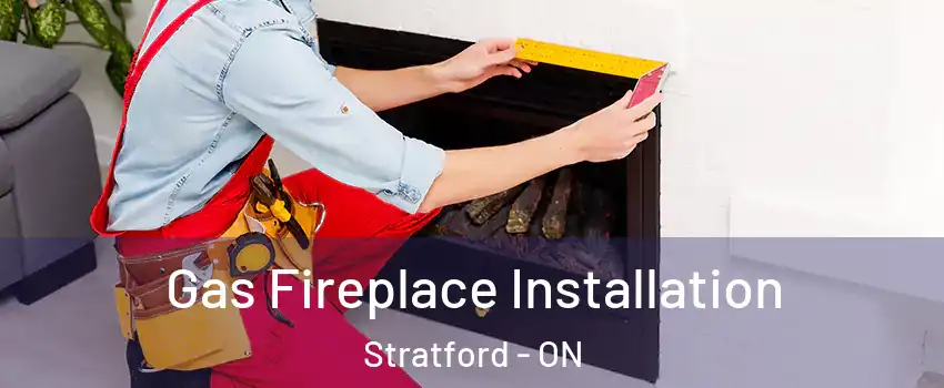 Gas Fireplace Installation Stratford - ON