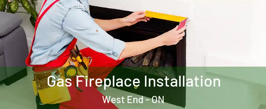  Gas Fireplace Installation West End - ON