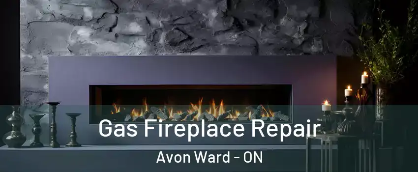  Gas Fireplace Repair Avon Ward - ON