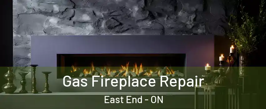  Gas Fireplace Repair East End - ON