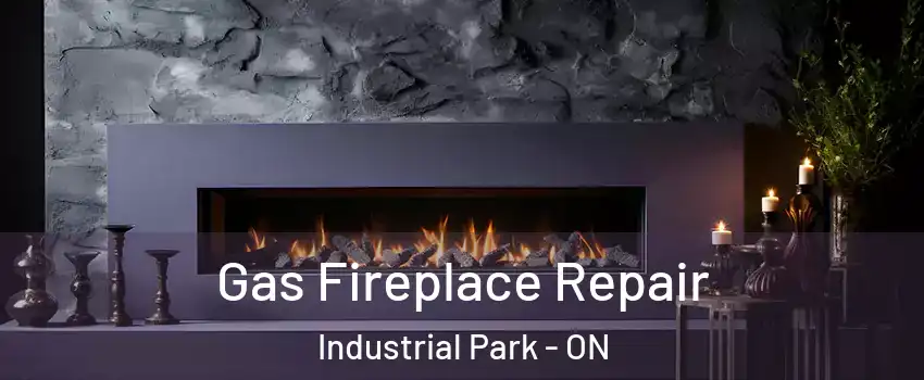  Gas Fireplace Repair Industrial Park - ON