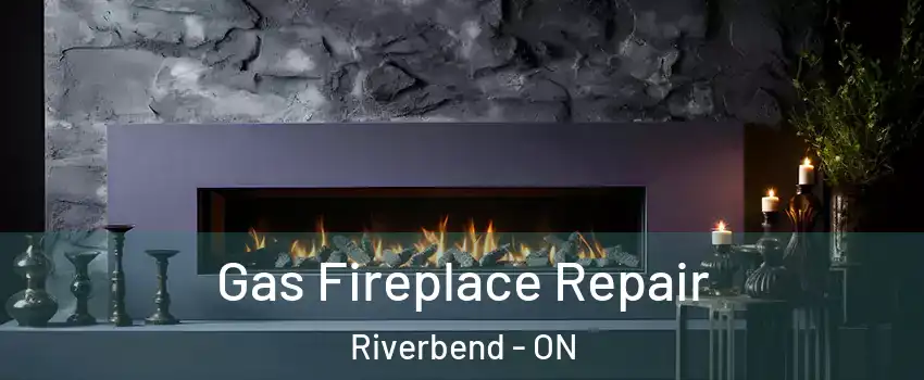  Gas Fireplace Repair Riverbend - ON