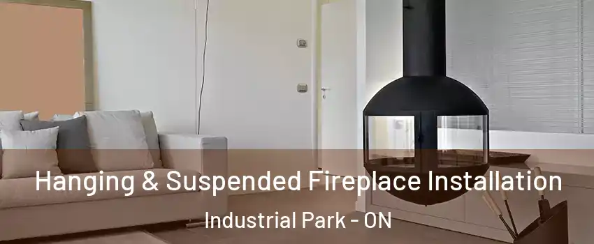  Hanging & Suspended Fireplace Installation Industrial Park - ON