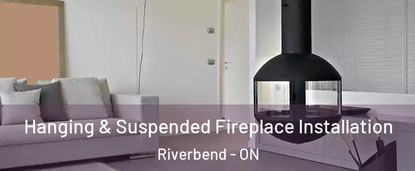  Hanging & Suspended Fireplace Installation Riverbend - ON