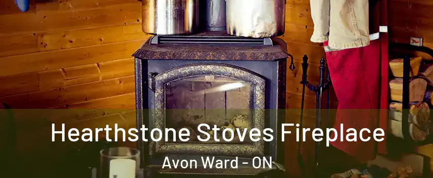  Hearthstone Stoves Fireplace Avon Ward - ON
