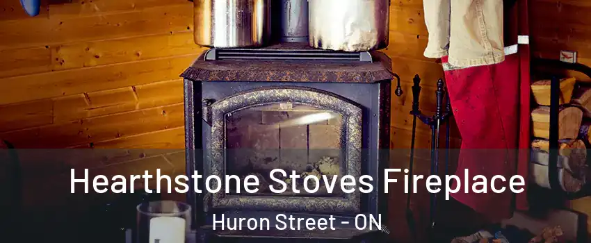  Hearthstone Stoves Fireplace Huron Street - ON