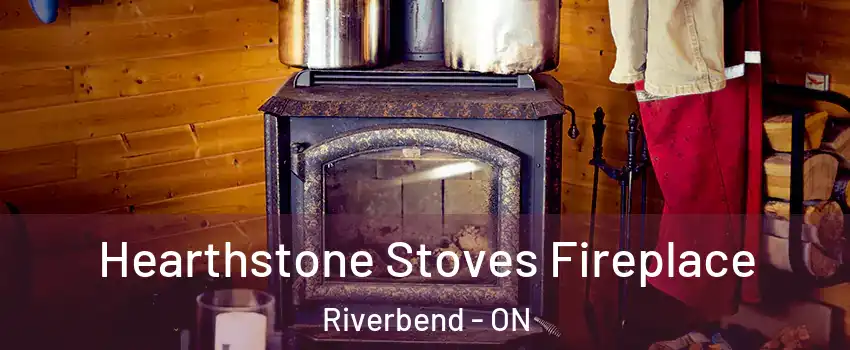  Hearthstone Stoves Fireplace Riverbend - ON