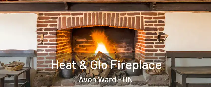 Heat & Glo Fireplace Avon Ward - ON