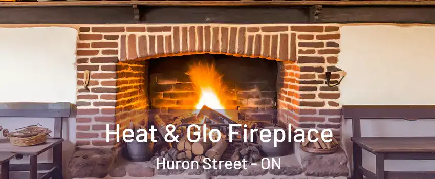  Heat & Glo Fireplace Huron Street - ON