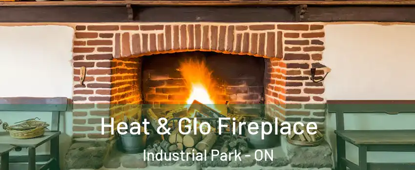  Heat & Glo Fireplace Industrial Park - ON