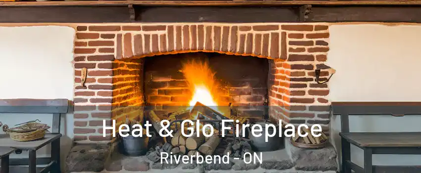  Heat & Glo Fireplace Riverbend - ON