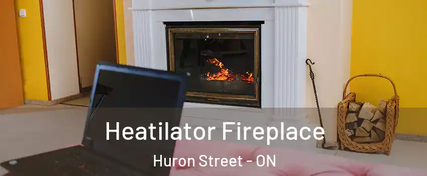  Heatilator Fireplace Huron Street - ON