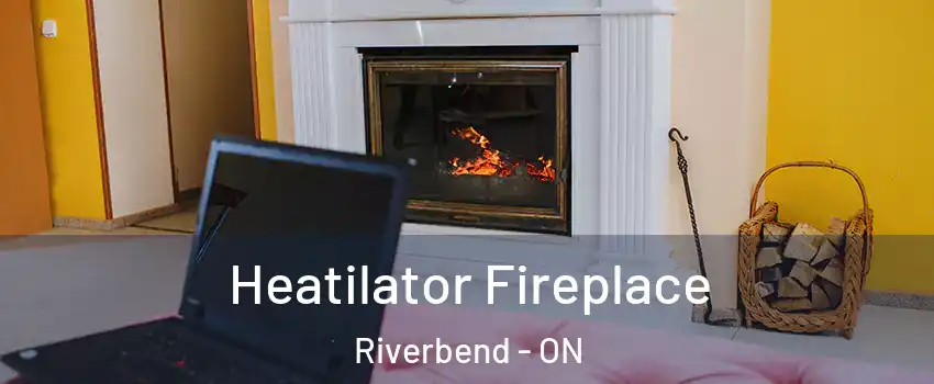 Heatilator Fireplace Riverbend - ON