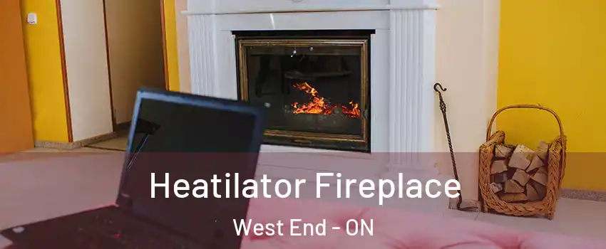  Heatilator Fireplace West End - ON