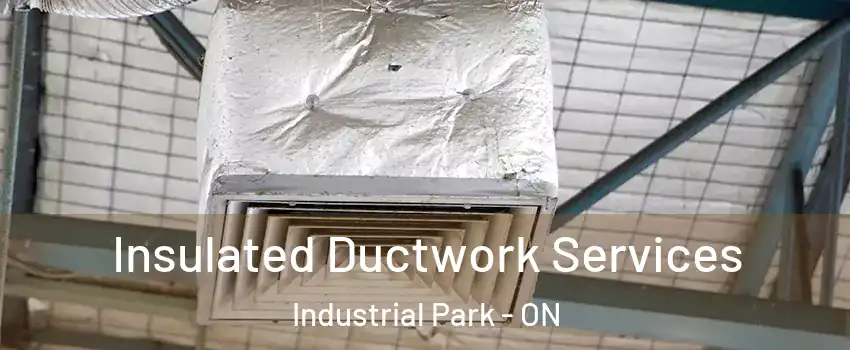  Insulated Ductwork Services Industrial Park - ON