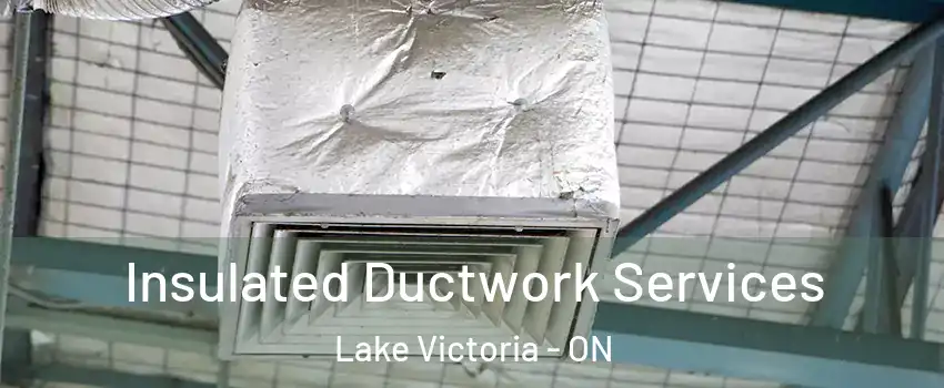  Insulated Ductwork Services Lake Victoria - ON