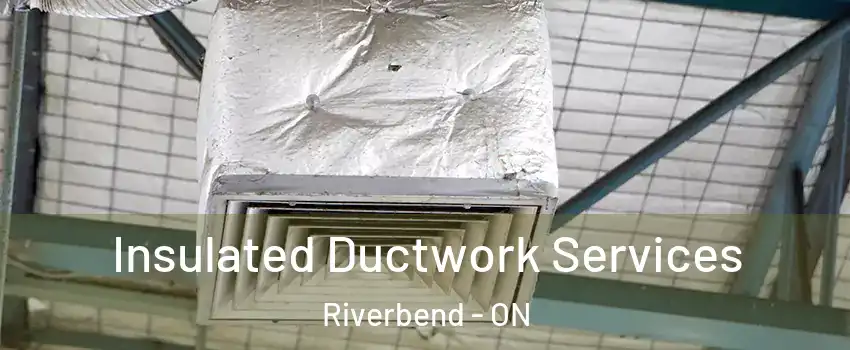  Insulated Ductwork Services Riverbend - ON