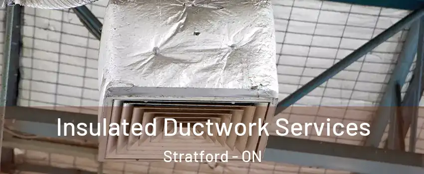  Insulated Ductwork Services Stratford - ON