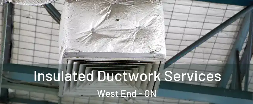  Insulated Ductwork Services West End - ON