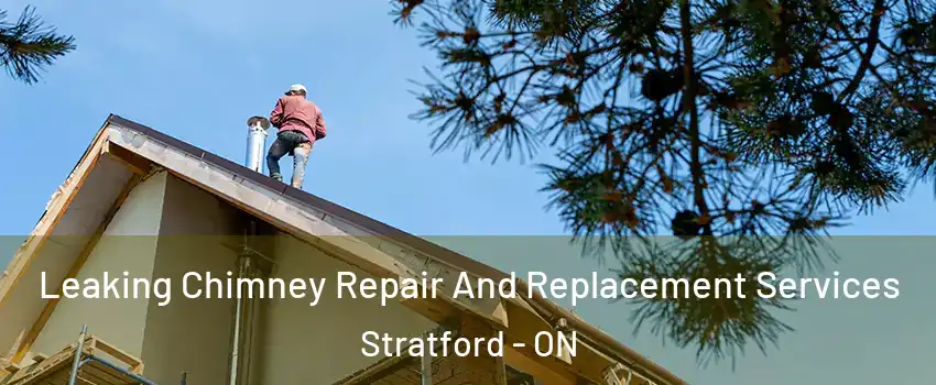 Leaking Chimney Repair And Replacement Services Stratford - ON
