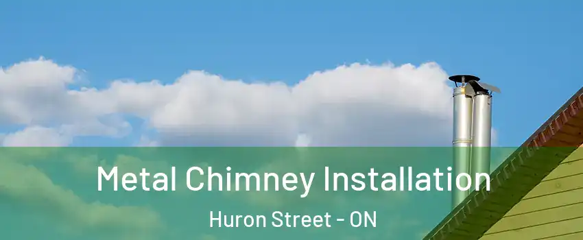  Metal Chimney Installation Huron Street - ON