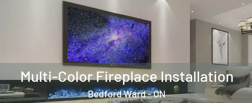  Multi-Color Fireplace Installation Bedford Ward - ON