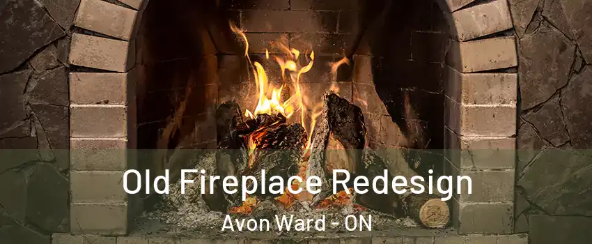  Old Fireplace Redesign Avon Ward - ON