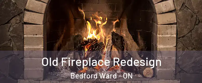  Old Fireplace Redesign Bedford Ward - ON