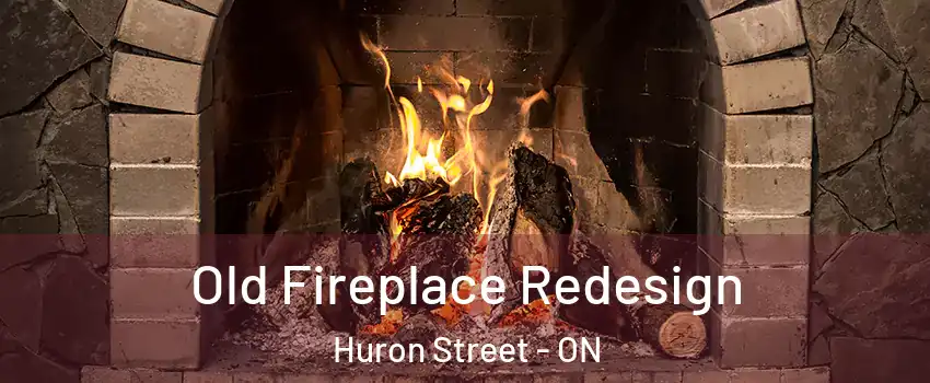  Old Fireplace Redesign Huron Street - ON